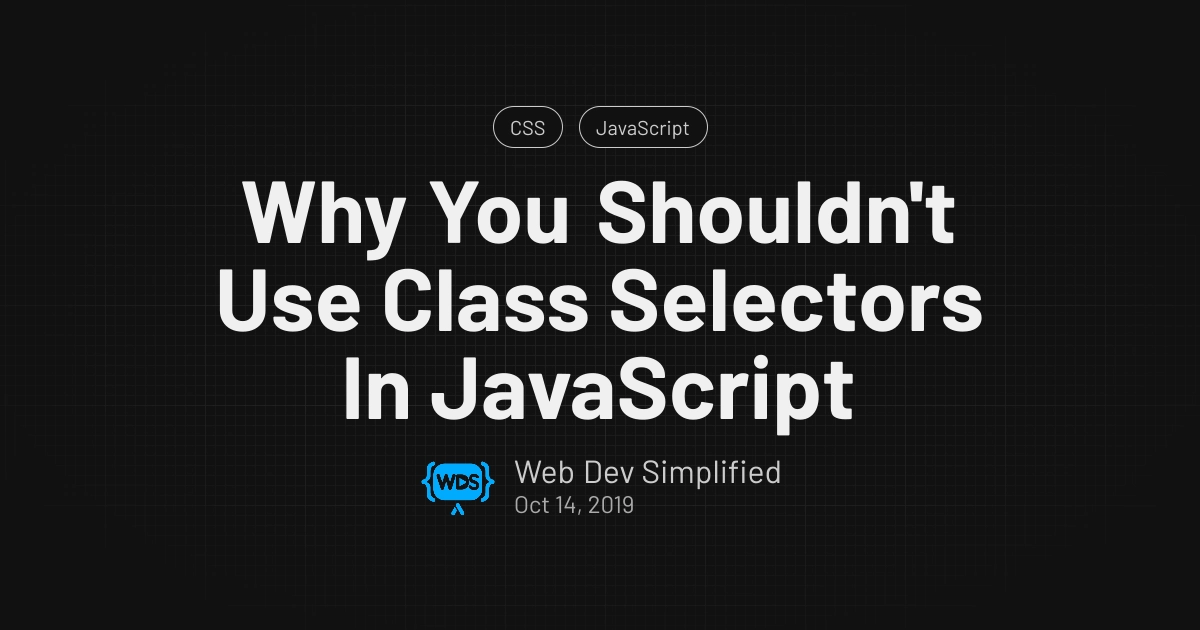 Why You Shouldn't Use Class Selectors In JavaScript