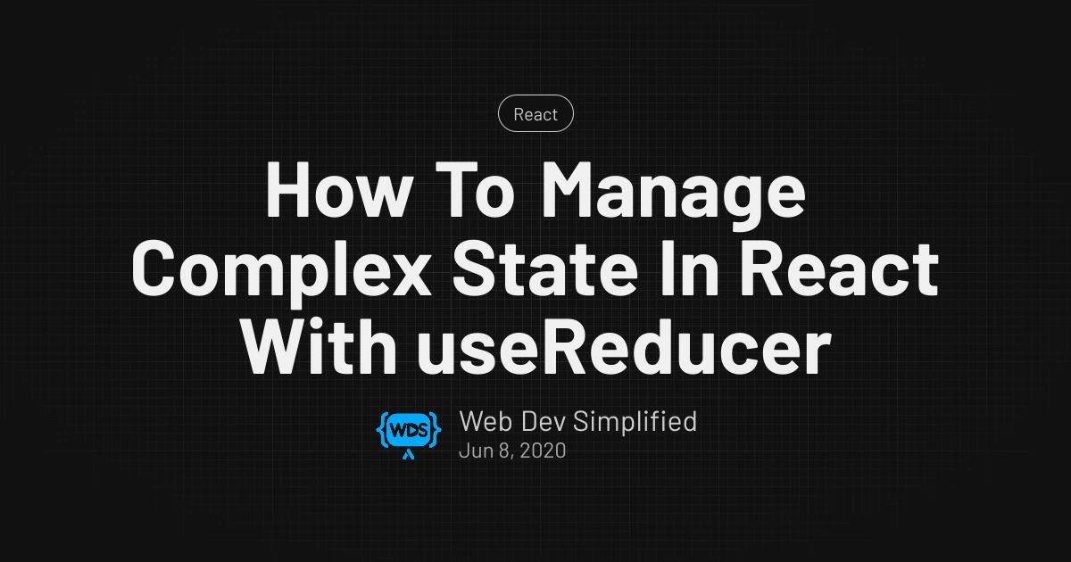 How To Manage Complex State In React With useReducer